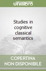 Studies in cognitive classical semantics libro