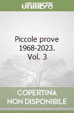 Piccole prove 1968-2023. Vol. 3 libro