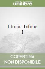 I tropi. Trifone I libro