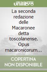 La seconda redazione delle Macaronee detta toscolanense. Opus macaronicorum 1521 libro