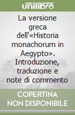 La versione greca dell'«Historia monachorum in Aegypto». Introduzione, traduzione e note di commento libro