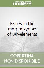 Issues in the morphosyntax of wh-elements libro