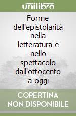 Forme dell'epistolarità nella letteratura e nello spettacolo dall'ottocento a oggi libro