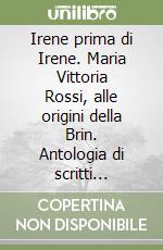 Irene prima di Irene. Maria Vittoria Rossi, alle origini della Brin. Antologia di scritti (1932-1938) libro