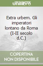 Extra urbem. Gli imperatori lontano da Roma (I-II secolo d.C.) libro