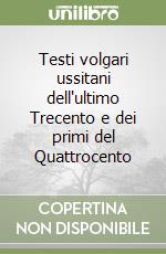 Testi volgari ussitani dell'ultimo Trecento e dei primi del Quattrocento libro