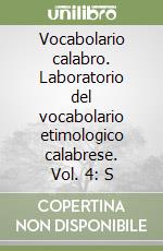 Vocabolario calabro. Laboratorio del vocabolario etimologico calabrese. Vol. 4: S libro