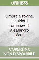 Ombre e rovine. Le «Notti romane» di Alessandro Verri libro