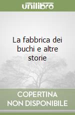 La fabbrica dei buchi e altre storie libro