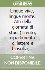 Lingue vive, lingue morte. Atti della giornata di studi (Trento, dipartimento di lettere e filosofia, palazzo P. Prodi, 22 marzo 2024) libro
