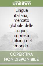 Lingua italiana, mercato globale delle lingue, impresa italiana nel mondo libro