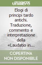 Elogi di principi tardo antichi. Traduzione, commento e interpretazione della «Laudatio in Valentinianum seniorem altera» e della «Laudatio in gratianum Augustum di Quinto Aurelio Simmaco» libro