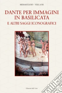 Dante per immagini in Basilicata. E altri soggetti iconografici libro