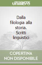 Dalla filologia alla storia. Scritti linguistici libro