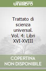 Trattato di scienza universal. Vol. 4: Libri XVI-XVIII libro