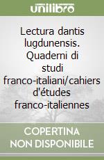Lectura dantis lugdunensis. Quaderni di studi franco-italiani/cahiers d'études franco-italiennes libro