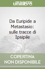 Da Euripide a Metastasio: sulle tracce di Ipsipile libro