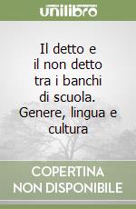 Il detto e il non detto tra i banchi di scuola. Genere, lingua e cultura libro