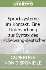 Sprachsysteme im Kontakt. Eine Untersuchung zur Syntax des Tischelwang-deutschen libro