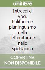 Intrecci di voci. Polifonia e plurilinguismo nella letteratura e nello spettacolo libro