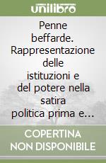 Penne beffarde. Rappresentazione delle istituzioni e del potere nella satira politica prima e dopo l'unità d'Italia. Atti del convegno (Santa Maria Capua Vetere, 5 febbraio 2025) libro