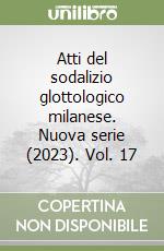Atti del sodalizio glottologico milanese. Nuova serie (2023). Vol. 17 libro