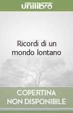 Ricordi di un mondo lontano libro