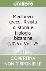 Medioevo greco. Rivista di storia e filologia bizantina (2025). Vol. 25 libro