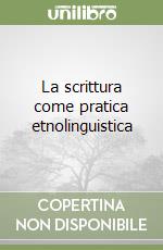 La scrittura come pratica etnolinguistica libro