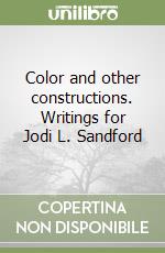 Color and other constructions. Writings for Jodi L. Sandford libro