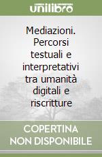 Mediazioni. Percorsi testuali e interpretativi tra umanità digitali e riscritture libro