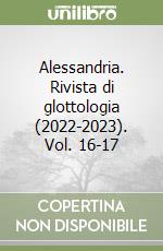 Alessandria. Rivista di glottologia (2022-2023). Vol. 16-17 libro