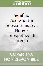 Serafino Aquilano tra poesia e musica. Nuove prospettive di ricerca libro