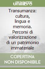 Transumanza: cultura, lingua e memoria. Percorsi di valorizzazione di un patrimonio immateriale libro