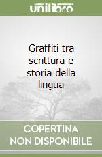 Graffiti tra scrittura e storia della lingua libro