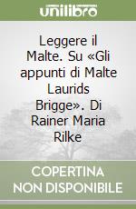 Leggere il Malte. Su «Gli appunti di Malte Laurids Brigge». Di Rainer Maria Rilke libro