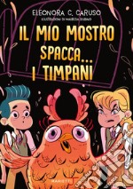 Il mio mostro spacca... I timpani libro