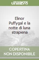 Elinor Puffygal e la notte di luna strapiena libro