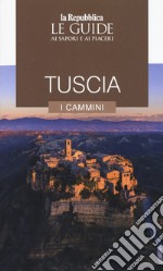 Tuscia. I cammini. Le guide ai sapori e ai piaceri libro