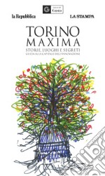 Torino maxima. Storie, luoghi e segreti. Guida alla capitale dell'innovazione libro