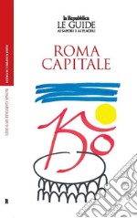 Roma capitale. 150 anni. Le guide ai sapori e ai piaceri libro