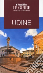 Udine. Guida ai sapori e ai piaceri libro