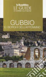 Gubbio e i borghi dell'Appennino. Le guide ai sapori e ai piaceri libro