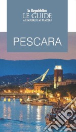 Pescara. Le guide ai sapori e ai piaceri libro