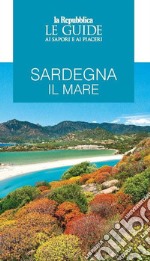 Sardegna. Il mare. Le guide ai sapori e ai piaceri libro