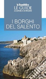 I borghi del Salento. Le guide ai sapori e ai piaceri libro