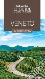 Veneto in bicicletta. Le guide ai sapori e ai piaceri libro