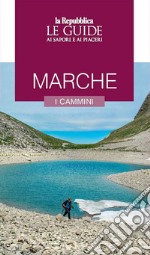 Marche. I cammini. Le guide ai sapori e ai piaceri libro