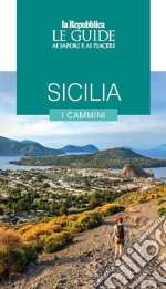 Sicilia. I cammini. Le guide ai sapori e ai piaceri libro