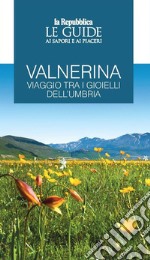 Valnerina. Viaggio tra i gioielli dell'Umbria. Le guide ai sapori e ai piaceri libro